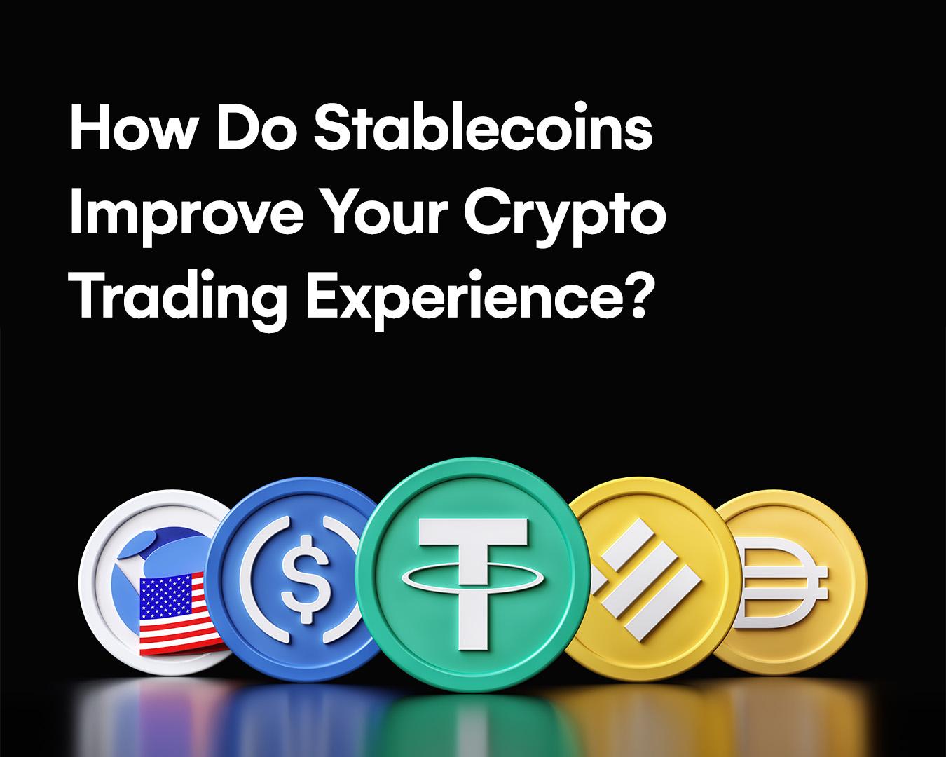 How Do Stablecoins Improve Your Crypto Trading Experience?