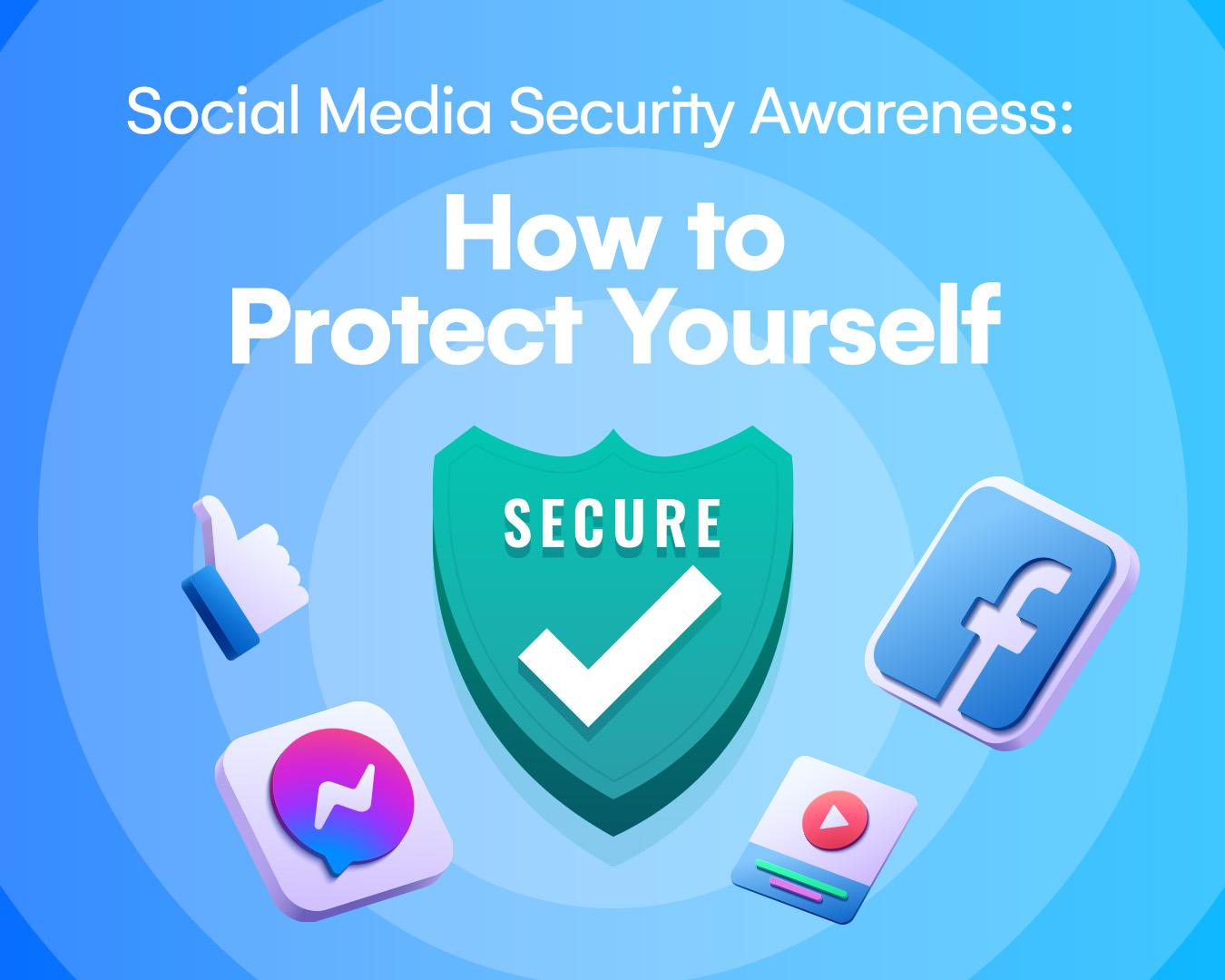 Social Media Security Awareness: How to Protect Yourself